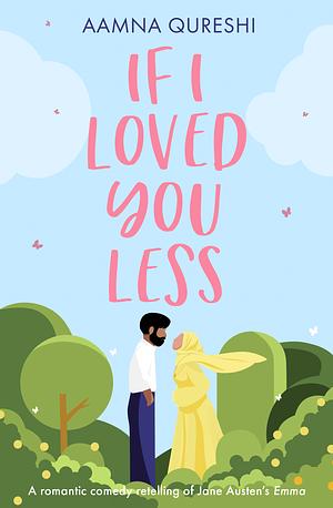 If I Loved You Less by Aamna Qureshi