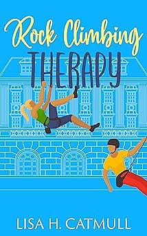 Rock Climbing Therapy: A Sweet Romantic Comedy (The Jane Austen Vacation Club Book 3) by Lisa H. Catmull