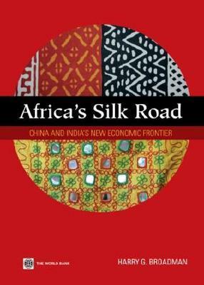 Africa's Silk Road: China and India's New Economic Frontier by Harry G. Broadman