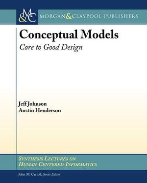 Conceptual Models: Core to Good Design by Austin Henderson, Jeff Johnson
