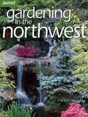 Gardening in the Northwest by Sunset Magazines &amp; Books