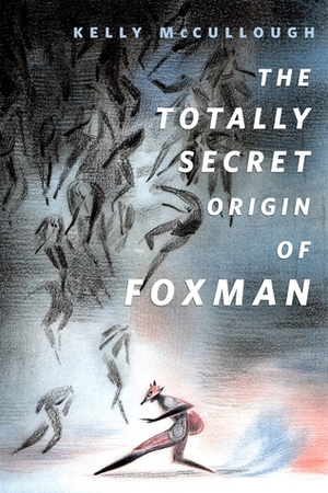 The Totally Secret Origin of Foxman: Excerpts from an EPIC Autobiography by Kelly McCullough