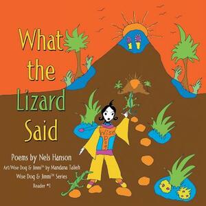 What the Lizard Said by Mandana Talieh, Nels Hanson
