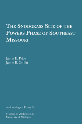 The Snodgrass Site of the Powers Phase of Southeast Missouri, Volume 66 by James B. Griffin, James E. Price