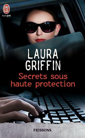 Secrets sous haute protection by Laura Griffin
