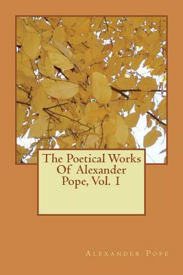 The Poetical Works Of Alexander Pope, Vol. 1 by Alexander Pope