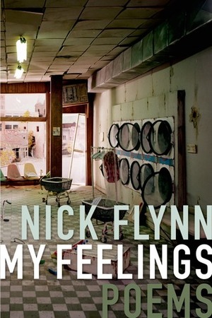 My Feelings: Poems by Nick Flynn