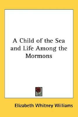 A Child of the Sea and Life Among the Mormons by Elizabeth W. Williams