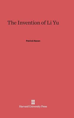 The Invention of Li Yu by Patrick Hanan