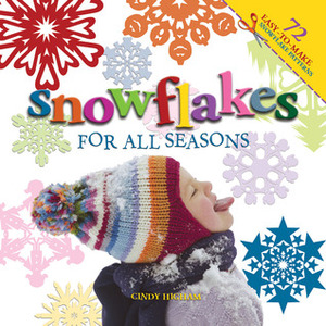 Snowflakes for all Seasons: 72 FoldCut Paper Snowflakes by Cindy Higham