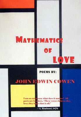 Mathematics of Love: Poems by John Edwin Cowen