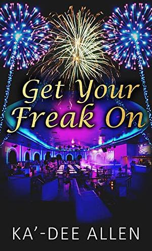 Get Your Freak On by Ka'-Dee Allen