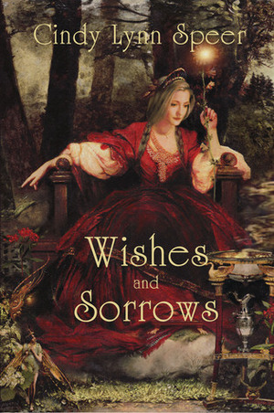 Wishes and Sorrows (Myth and Magic) by Cindy Lynn Speer
