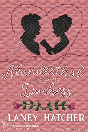 Neanderthal Seeks Duchess by Laney Hatcher