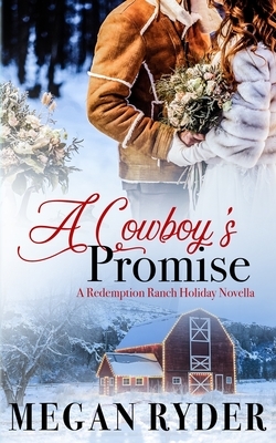 A Cowboy's Promise: A Redemption Ranch Holiday Novella by Megan Ryder