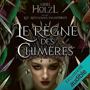 Le Règne des chimères by Ariel Holzl