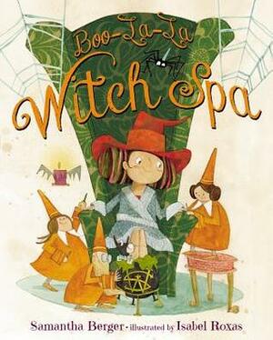 Boo-La-La Witch Spa by Samantha Berger, Isabel Roxas