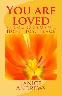 You are loved: encouragement, hope, joy, peace by Janice Andrews