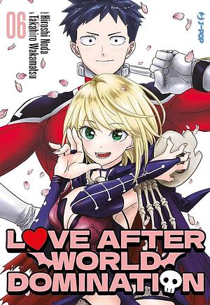 Love after world domination, Volume 6 by Takahiro Wakamatsu, Hiroshi Noda