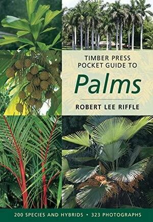 Timber Press Pocket Guide to Palms by Robert Lee Riffle