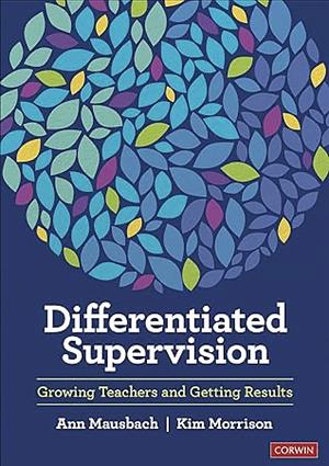 Differentiated Supervision: Growing Teachers and Getting Results by Ann Mausbach, Kimberly Morrison