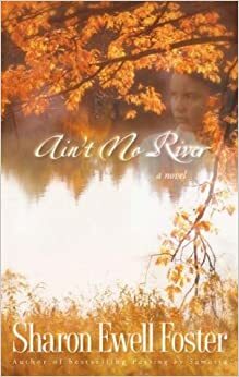 Ain't No River by Sharon Ewell Foster