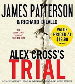 Alex Cross's TRIAL by Richard DiLallo, James Patterson, Dylan Baker