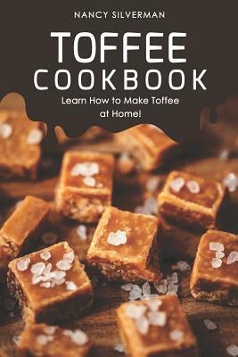 Toffee Cookbook: Learn How to Make Toffee at Home! by Nancy Silverman