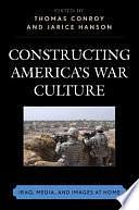 Constructing America's War Culture: Iraq, Media, and Images at Home by Thomas J. Conroy, Jarice Hanson