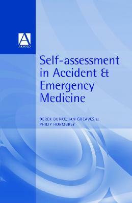 Self-Assessment in Accident & Emergency Medicine by Derek Burke, Ian Greaves, Philip Hormbrey