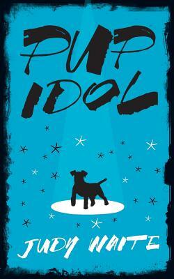 Pup Idol by Judy Waite