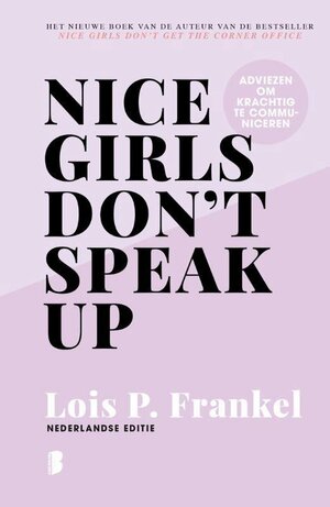 Nice Girls Don't Speak Up: adviezen om krachtig te communiceren by Lois P. Frankel