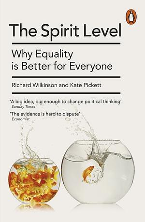 The Spirit Level: Why Equality is Better for Everyone by Kate E. Pickett, Richard G. Wilkinson