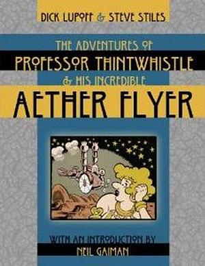 The Adventures of Professor Thintwhistle and His Incredible Aether Flyer by Richard Lupoff