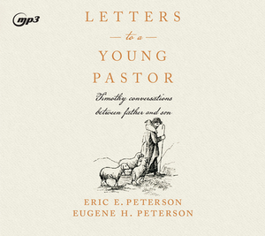 Letters to a Young Pastor: Timothy Conversations Between Father and Son by Eugene H. Peterson, Eric E. Peterson