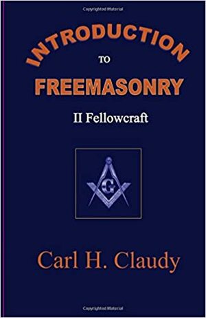 Introduction to Freemasonry II - Fellowcraft by Carl H. Claudy