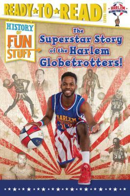 The Superstar Story of the Harlem Globetrotters by Larry Dobrow