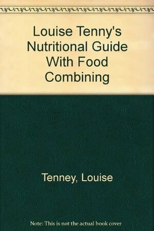 Nutritional Guide with Food Combining by Louise Tenney