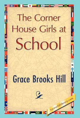 The Corner House Girls at School by Grace Brooks Hill, Brooks Hill Grace Brooks Hill