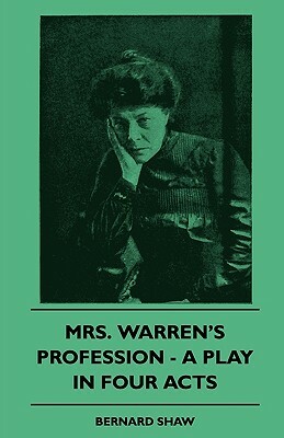 Mrs. Warren's Profession - A Play In Four Acts by George Bernard Shaw