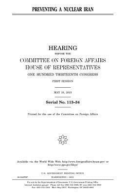 Preventing a nuclear Iran by Committee On Foreign Affairs, United States Congress, United States House of Representatives