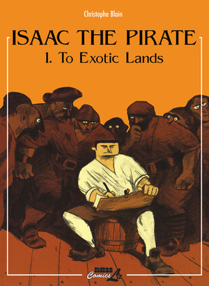 Isaac the Pirate: To Exotic Lands by Christophe Blain