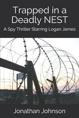 Trapped in a Deadly Nest: A Spy Thriller Starring Logan James by Jonathan Johnson