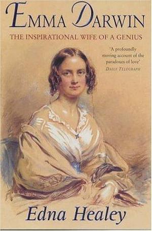 Emma Darwin : The Inspirational Wife of a Genius by Edna Healey, Edna Healey