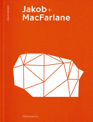 Jakob + MacFarlane by Brendan MacFarlane, Dominique Jakob, Philip Jodidio
