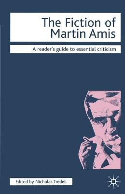 The Fiction of Martin Amis by Nicolas Tredell