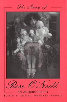 The Story of Rose O'Neill: An Autobiography by Miriam Forman-Brunell