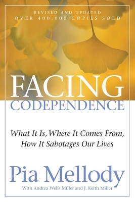 Facing Codependence by J. Keith Miller, Andrea Wells Miller, Pia Mellody