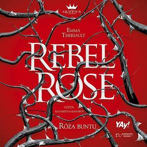 Rebel Rose. Róża Buntu. by Emma Theriault