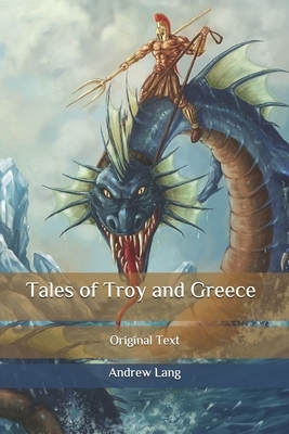 Tales of Troy and Greece: Original Text by Andrew Lang